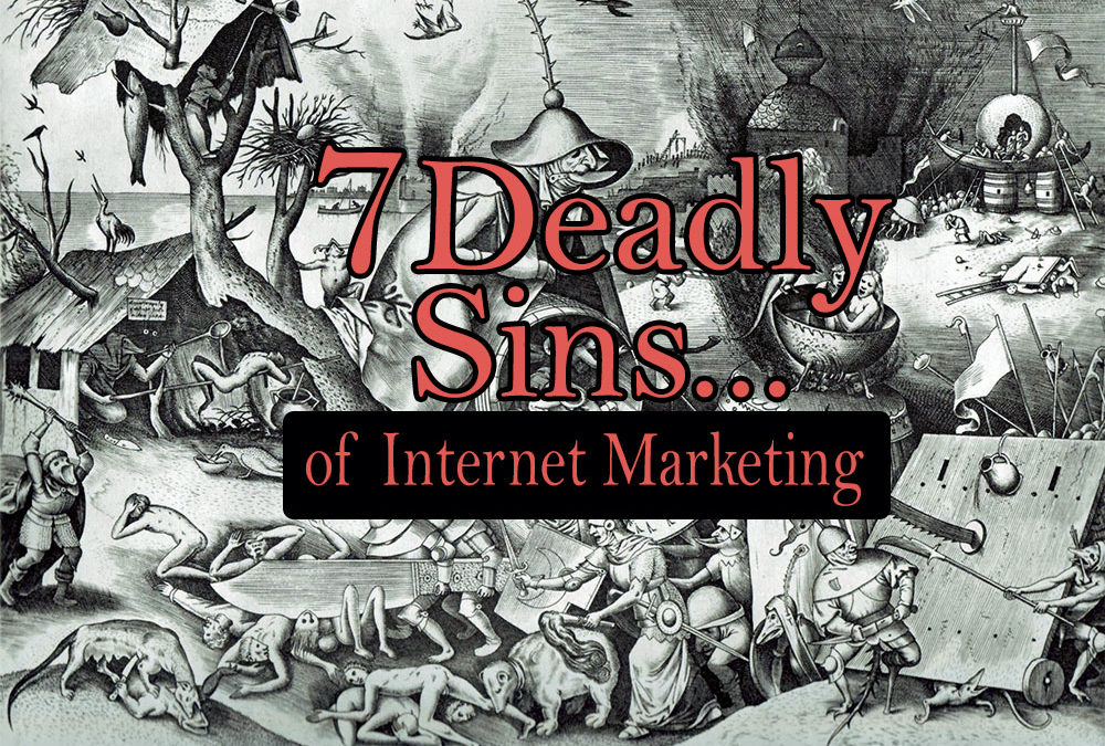 Seven Deadly Sins of Internet Marketing